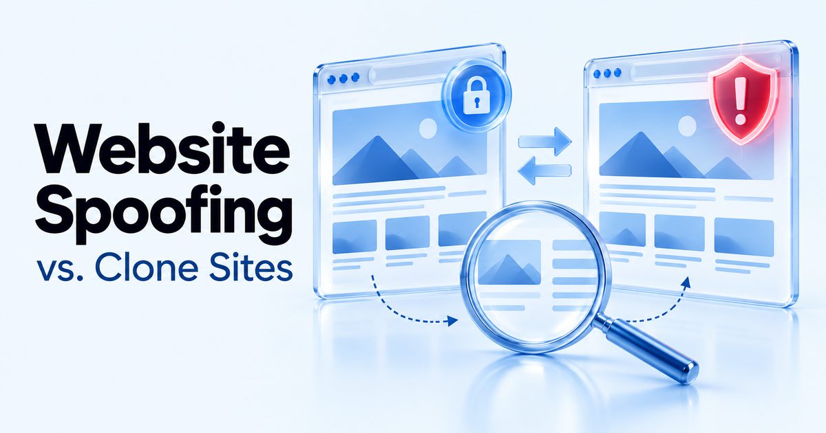 Website Spoofing vs. Clone Sites: What’s the Real Difference (and How to Catch Both)
